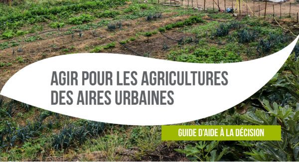 Terres en villes et Plante et Cité publient le guide « Agir pour les agricultures des aires urbaines ».